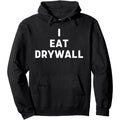 Men's "I Eat Drywall" Sarcastic Humor Hoodie