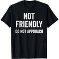 Funny 'Not Friendly Do Not Approach' Graphic T-Shirt - 100% Retro Humor Tee with Lettering, Unisex Casual Round Neck Short Sleeve Shirt for Men & Women, Funny Warning Message Apparel (Sizes S-XXXL) - Perfect Christmas & New Year Gift Idea, Plus Size