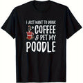 & Unisex "I Just Want to Drink Coffee & Pet My Poodle" T-Shirt - 100% Cotton Casual Black Short Sleeve Shirt with Cute Poodle & Coffee Cup Hot Stamp Print, Dog Lover Gift, Regular Fit for all-Season