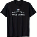 "You Had Me at Jiggs Dinner" T-Shirt Black with White Text - Cotton