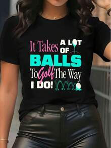 Women's Golf Graphic Tee Short Sleeve Crewneck T - Shirt Funny Quote "It Takes A Lot Of Balls To Golf The Way I Do" Casual Summer Tee Top For Golf Enthusiasts