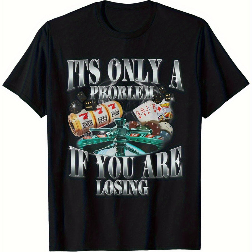 1pc arcastic Humor T-shirt It'S Only a Problem If You Are Losing with Dice Poker Chips Design 100%