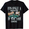 1pc arcastic Humor T-shirt It'S Only a Problem If You Are Losing with Dice Poker Chips Design 100%