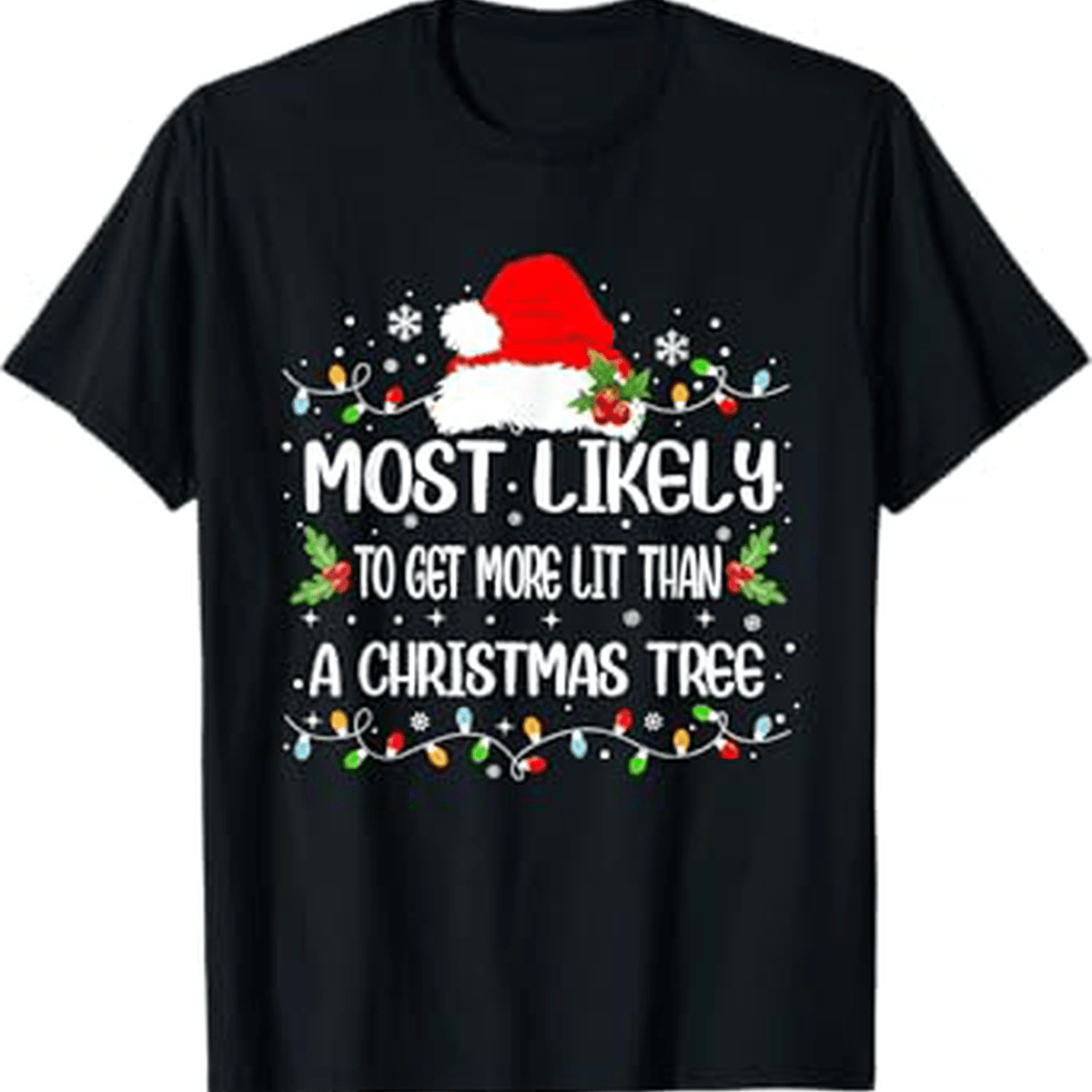 1pc Most Likely To Get More Lit Than A Christmas Tree Holiday T-Shirt - Cotton