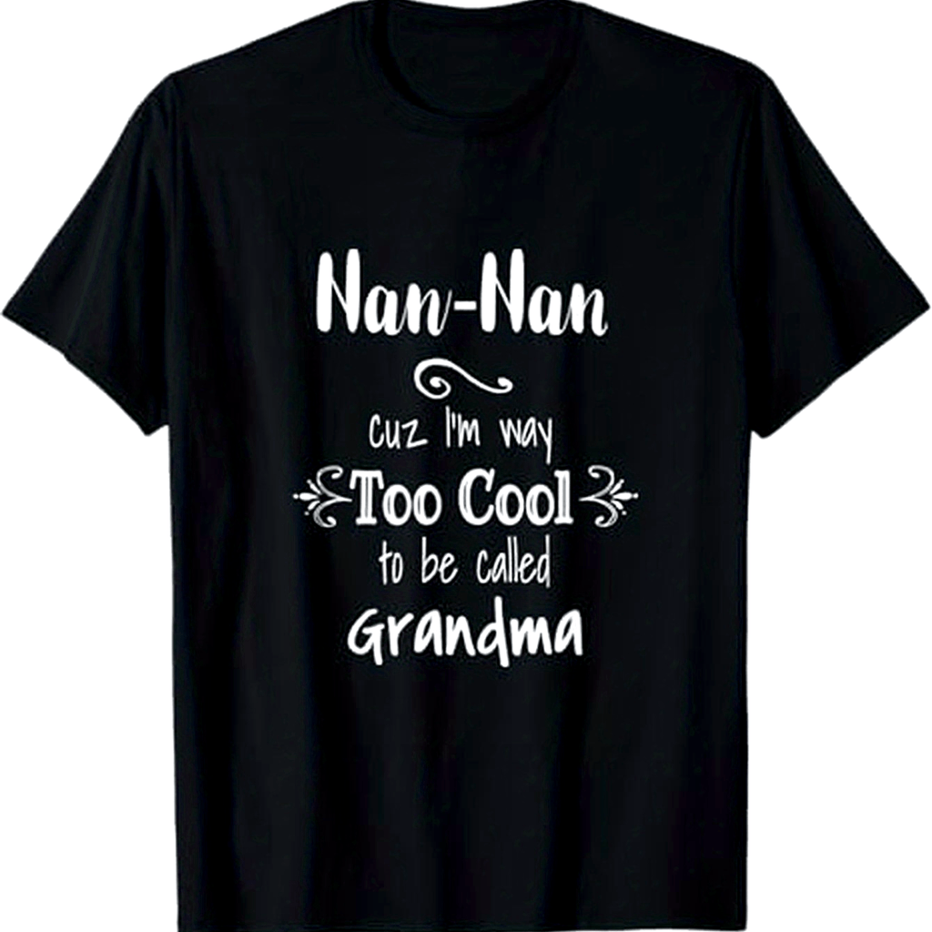 Too Cool Nan-Nan Special Grandma T-Shirt, 100% Cotton, Halloween Thanksgiving Christmas Gift For Men Women Family Friends, S-XXXL, Black