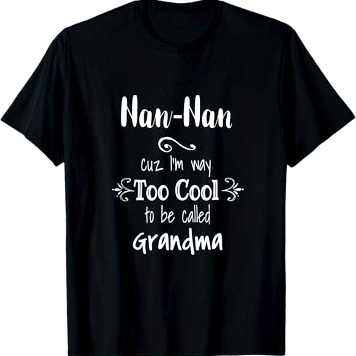 Too Cool Nan-Nan Special Grandma T-Shirt, 100% Cotton, Halloween Thanksgiving Christmas Gift For Men Women Family Friends, S-XXXL, Black