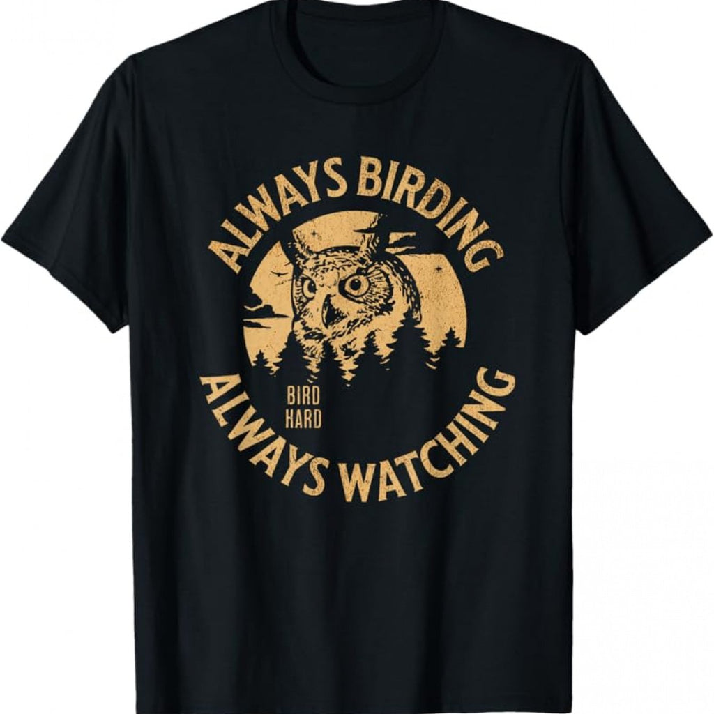 Always Birding Owl Lovers T-Shirt