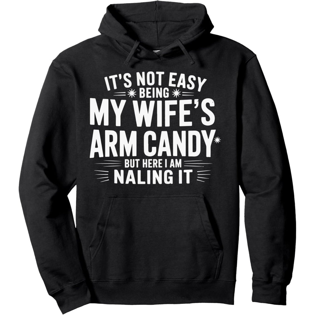 Men's Not Easy Being Wife'S Arm Candy" Hoodie