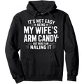 Men's Not Easy Being Wife'S Arm Candy" Hoodie