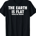 Flat Earth T Shirt Men& Women, Earth Is Flat Prove Me Wrong T-Shirt- 220G