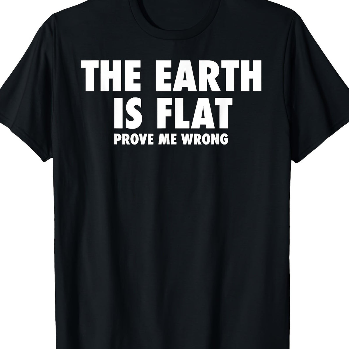 Flat Earth T Shirt Men& Women, Earth Is Flat Prove Me Wrong T-Shirt- 220G