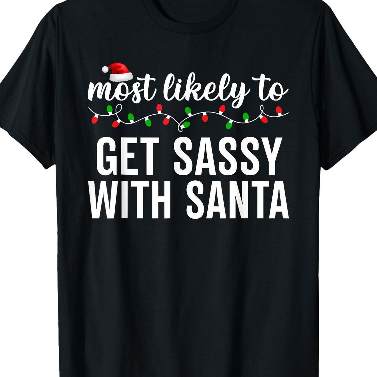 Fun Christmas T-Shirt - "Most Likely to Argue with Santa" Slogan | Family Matching Pajamas and Holiday Outfits, Short Sleeve Round Neck T-Shirt, Perfect for Casual Weekend Wear, Ideal Gift for Husband, Dad, and Friends