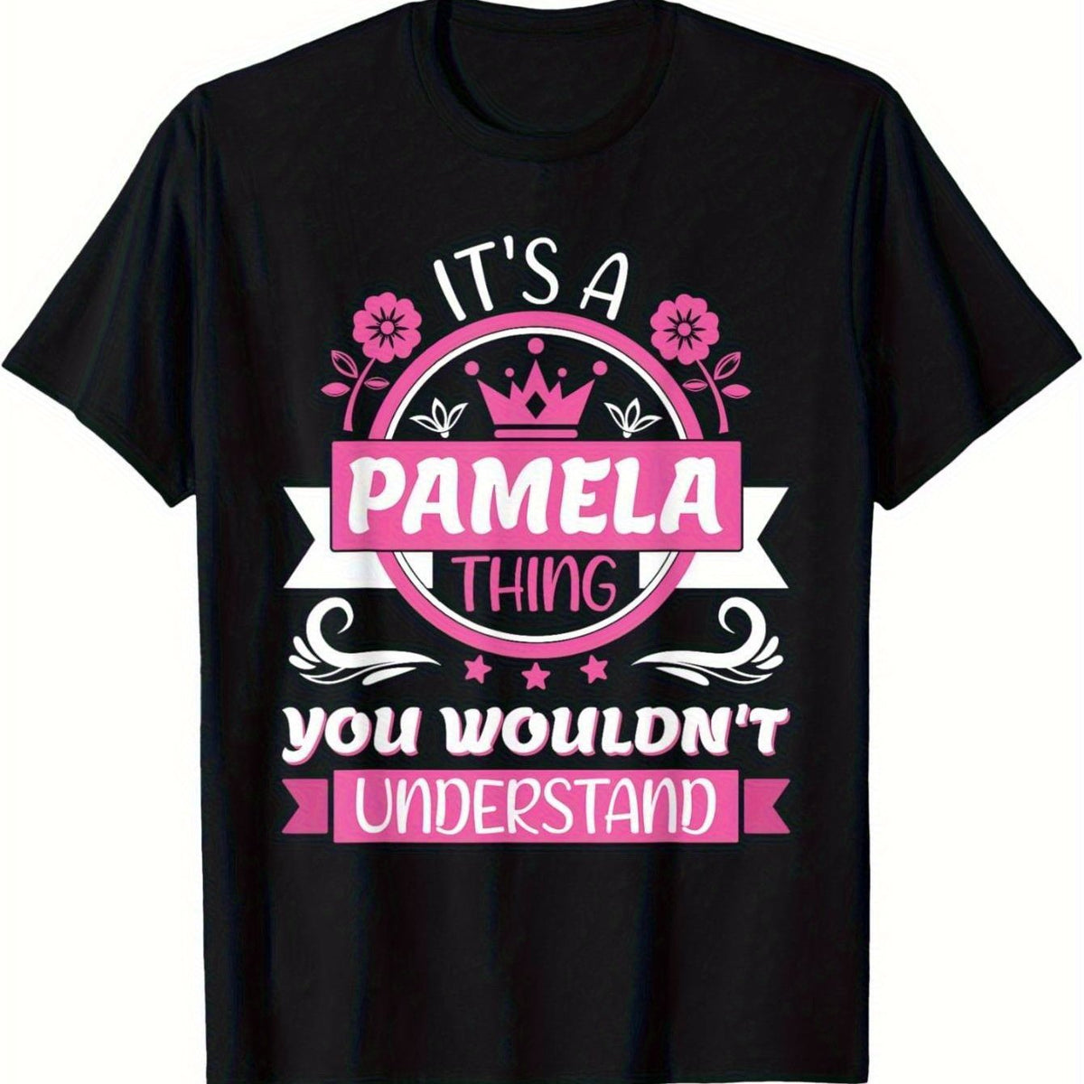 Pamela Name Its a Pamela Thing You Wouldnt Understand T-Shirt - Casual Cotton Tee with Floral and Crown Graphics, Round Neck, Regular Fit for Women