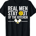 "Real Men Stay Out Of The Kitchen" Pickleball Humor T-Shirt - 100% Cotton