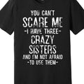 Funny for brother and Sister Quotes T-Shirt | "You Can't Scare Me, I Have Three Crazy Sisters" - Soft Breathable, Crew Neck, Casual Loose Fit, Perfect for All Seasons