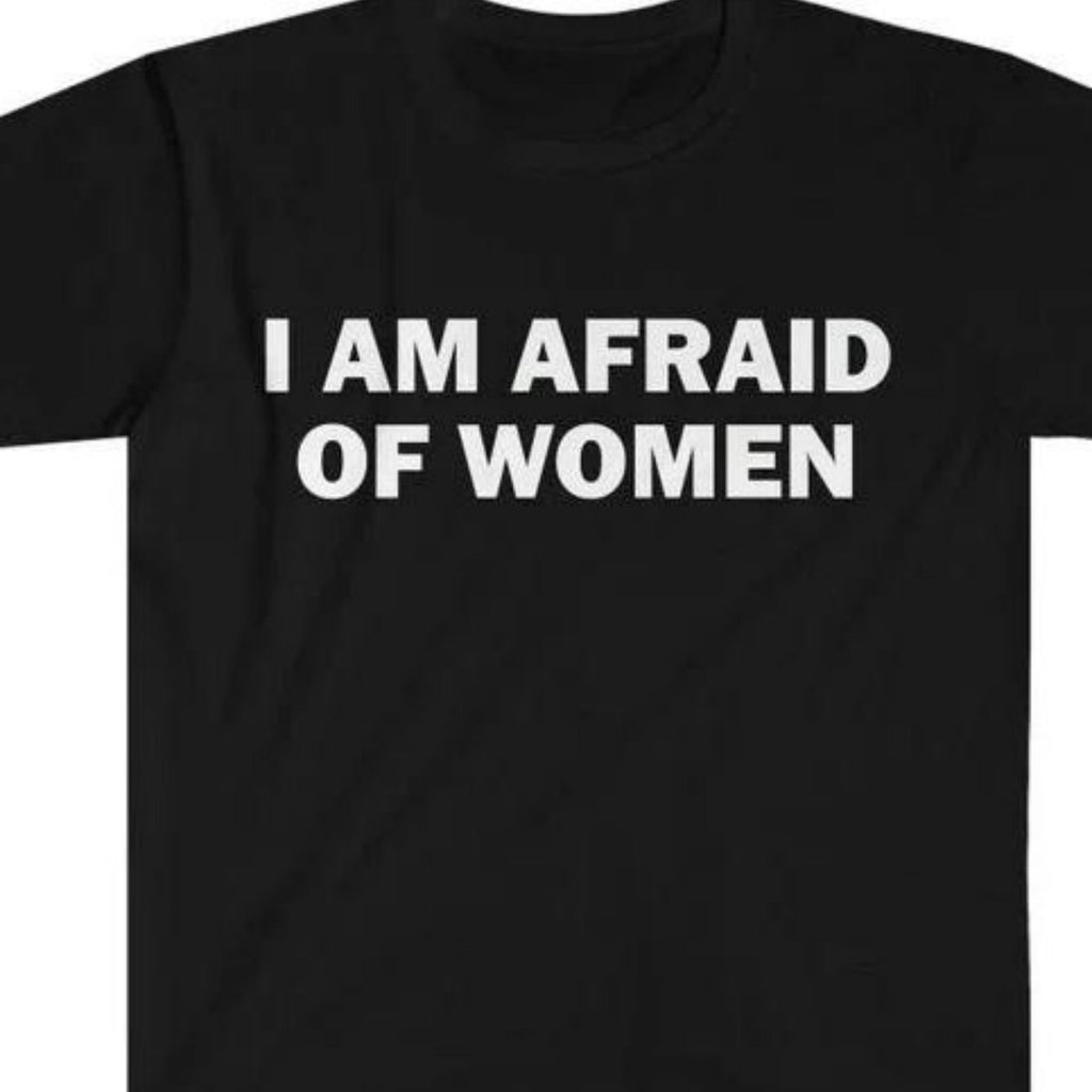 Fear of women T-shirt conflict T-shirt