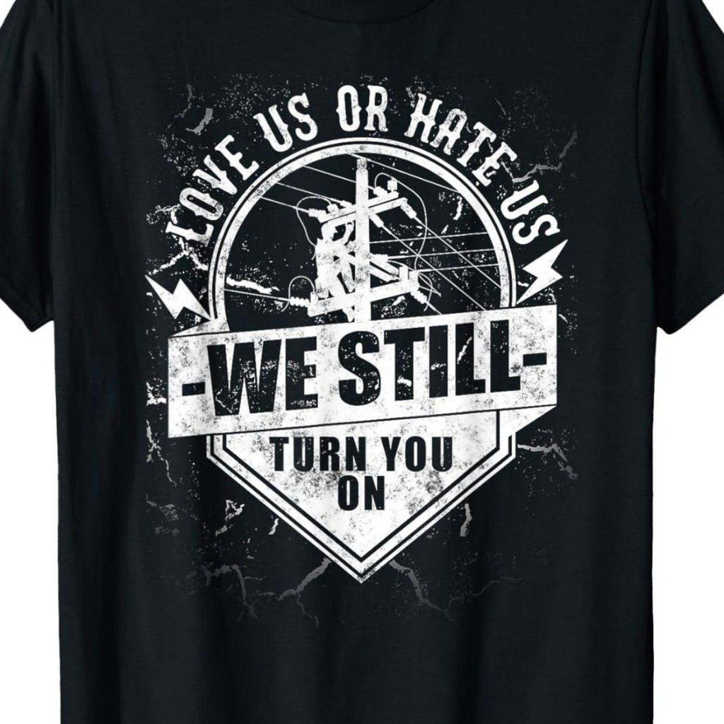 Lineworker Lineman We Still Turn You On Electrician T-Shirt