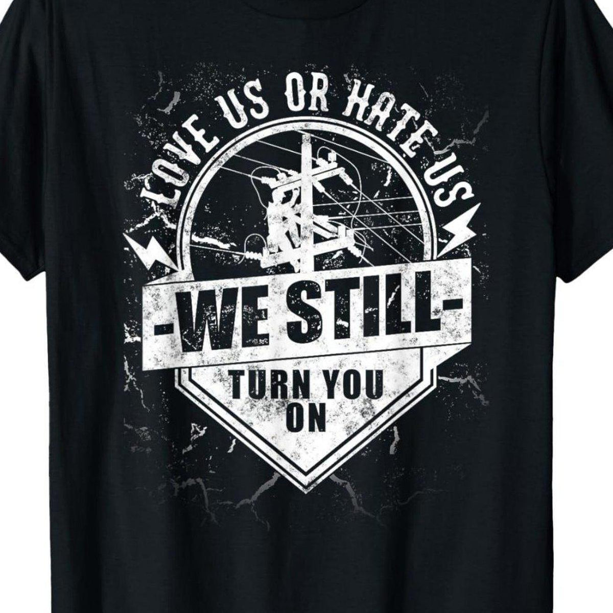 Lineworker Lineman We Still Turn You On Electrician T-Shirt