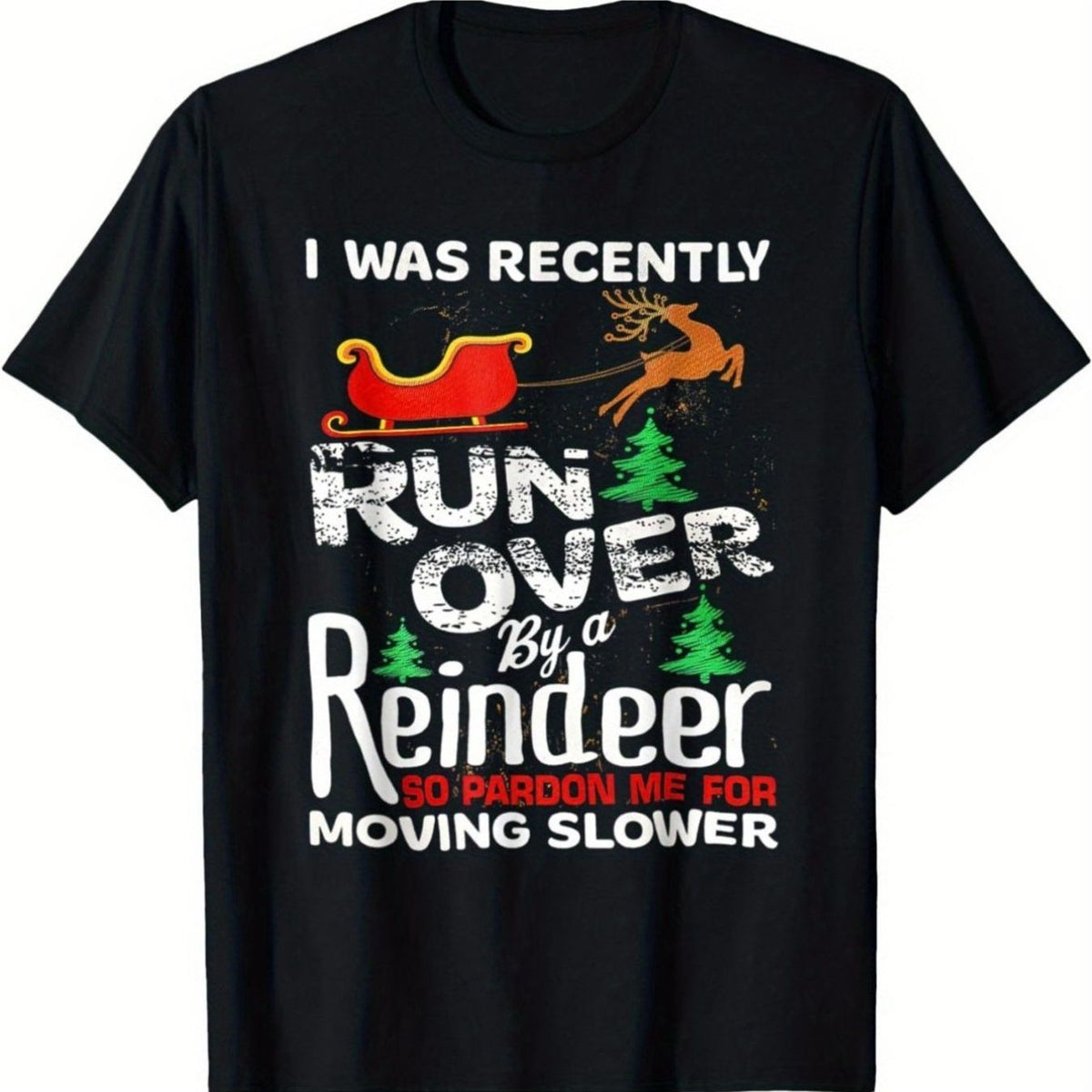 "I Was Recently Run Over by a Reindeer" Christmas T-Shirt - Soft Cotton