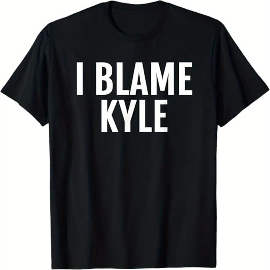 180gFunny I Blame Kyle Graphic Tee Black T-Shirt with Bold White Text Soft Breathable Crew Neck Tee for Men and Women Regular Fit for Everyday and Halloween Christmas Party Wear Perfect Gift, PLUS SIZE, Funny Gift, Casual Wear, Statement Shirt