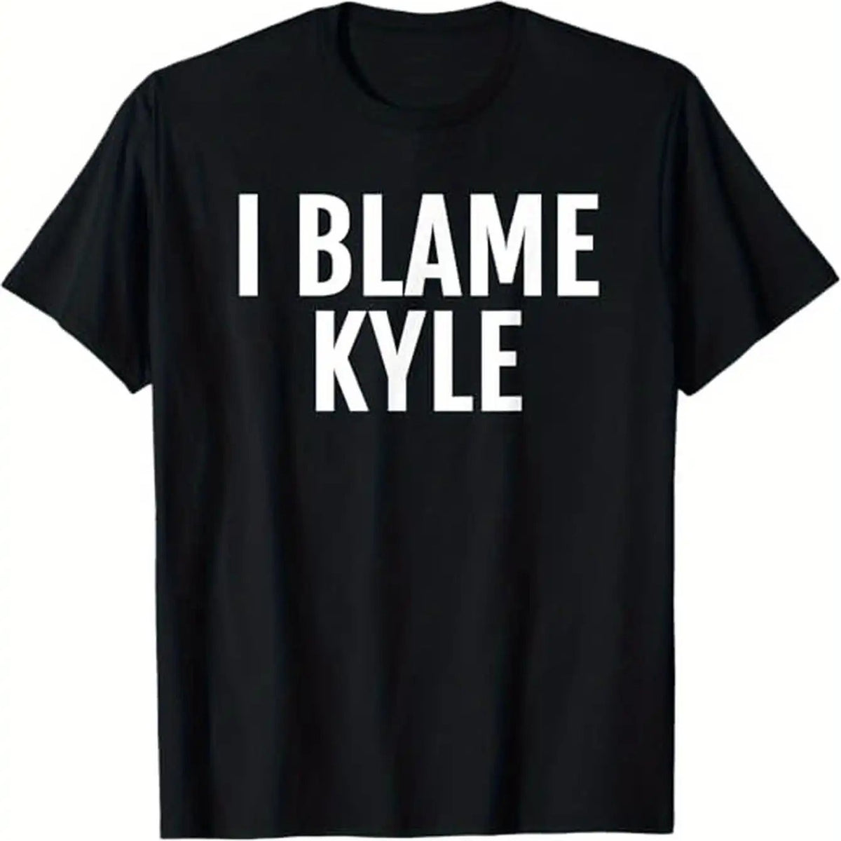 180gFunny I Blame Kyle Graphic Tee Black T-Shirt with Bold White Text Soft Breathable Crew Neck Tee for Men and Women Regular Fit for Everyday and Halloween Christmas Party Wear Perfect Gift, PLUS SIZE, Funny Gift, Casual Wear, Statement Shirt