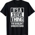 Men'S Funny Saying T-Shirt | It'S A Steve Thing You Wouldn't Understand - Black with Bold White Text - Soft Breathable Tee - Regular Fit Crew Neck Shirt for Everyday Casual Wear - Machine Washable Funny Gift for Steve Fans - Distressed Text Design -