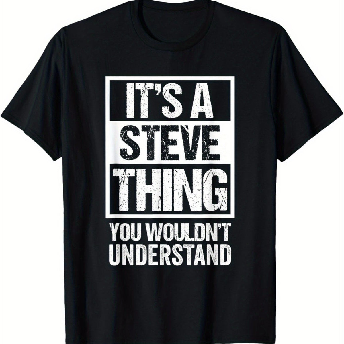 Men'S Funny Saying T-Shirt | It'S A Steve Thing You Wouldn't Understand - Black with Bold White Text - Soft Breathable Tee - Regular Fit Crew Neck Shirt for Everyday Casual Wear - Machine Washable Funny Gift for Steve Fans - Distressed Text Design -