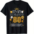 It's My Husband's 80th Birthday Happy Birthday 80 Years Old T-Shirt, 180g Men's black T-shirt | breathable and sweat absorbing | pure cotton fabric | machine washable | essential for casual sports