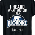 I Heard What You Have Done for Klondike Novelty T-shirts, Women'S Men'S T-shirts, Novelty Clothing, Short Sleeves, Daily Wear Shirts and