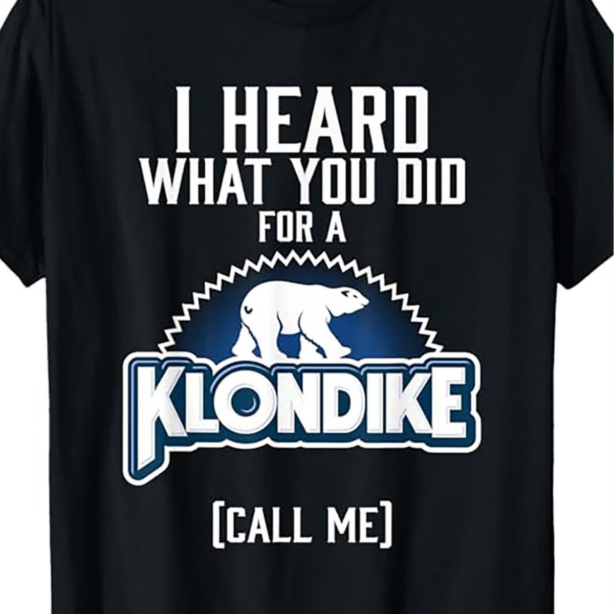 I Heard What You Have Done for Klondike Novelty T-shirts, Women'S Men'S T-shirts, Novelty Clothing, Short Sleeves, Daily Wear Shirts and