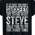 Funny Motivation Quote T-Shirt | "If At First You Don't Succeed, Try Doing What Steve Told You to Do The First Time" - Casual Crew Neck Tee, Super Comfortable and Breathable for Men and Women, Ideal Gift for Friends, Family