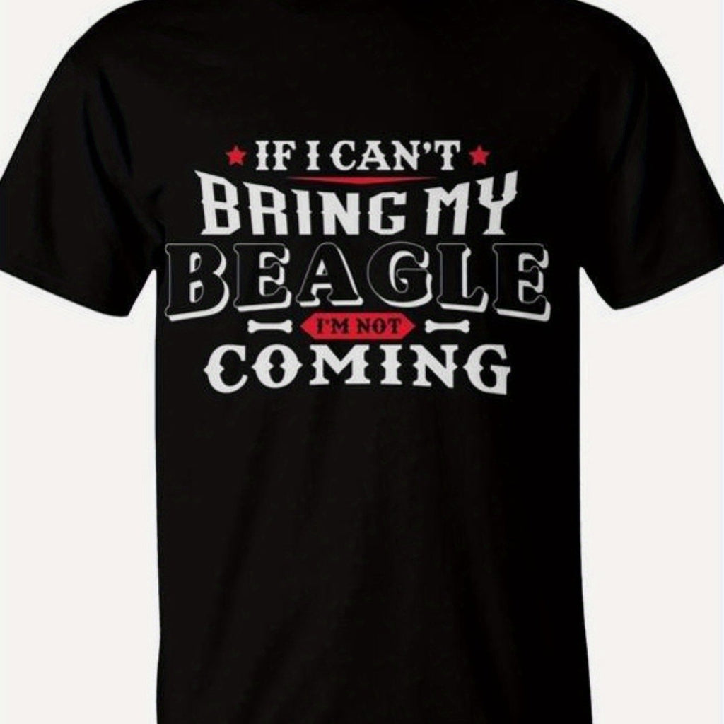 Men's Beagle Dog Lover T-Shirt "If I Can't Bring My Beagle I'm Not Coming" Saying - Cotton