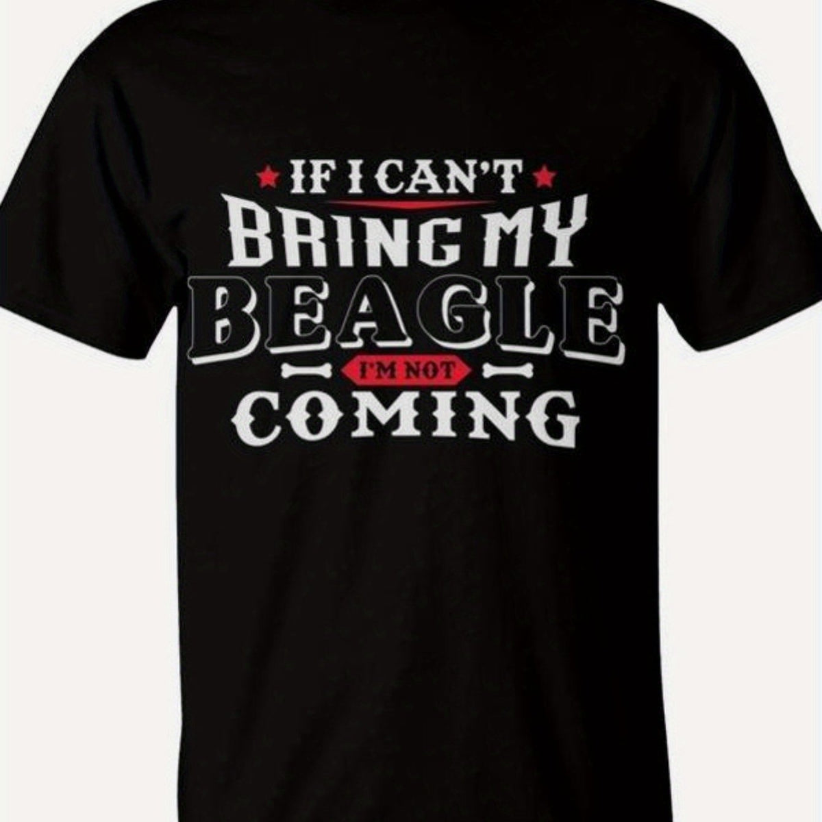 Men's Beagle Dog Lover T-Shirt "If I Can't Bring My Beagle I'm Not Coming" Saying - Cotton