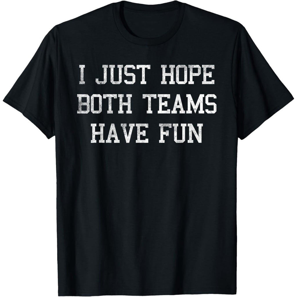 "I Just Hope Both Teams Have Fun" Vintage Distressed T-Shirt - 100% Cotton