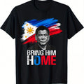 Bring Him Home Philippines PRRD DU30 Supporter TBirthday HimShirt Birthday Him Black Unisex Tee